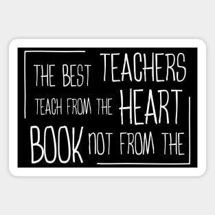 The best teachers teach from the heart, not from the book Magnet